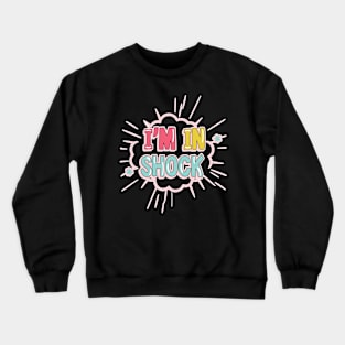 I'm in shock Crewneck Sweatshirt